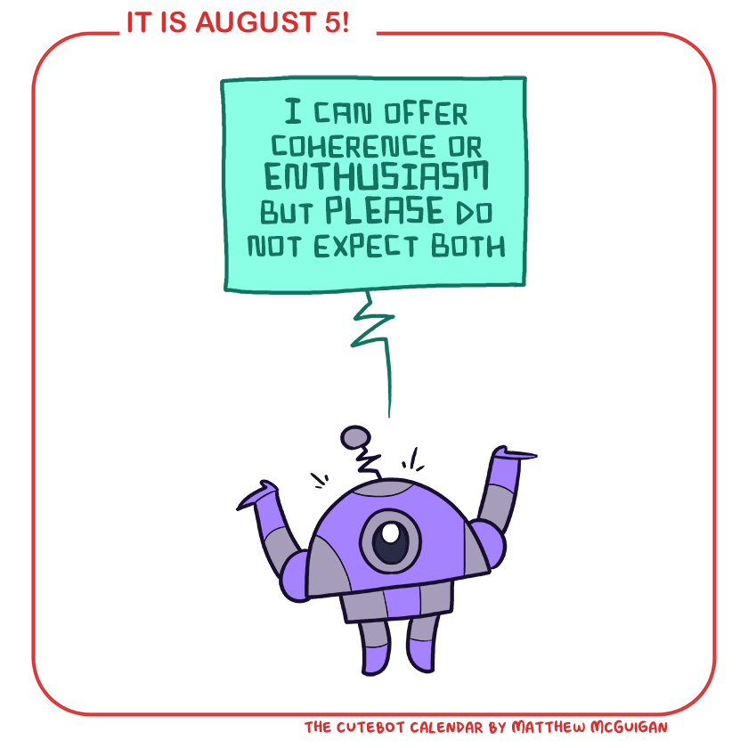 I can offer coherence or ENTHUSIASM but PLEASE do not expect both