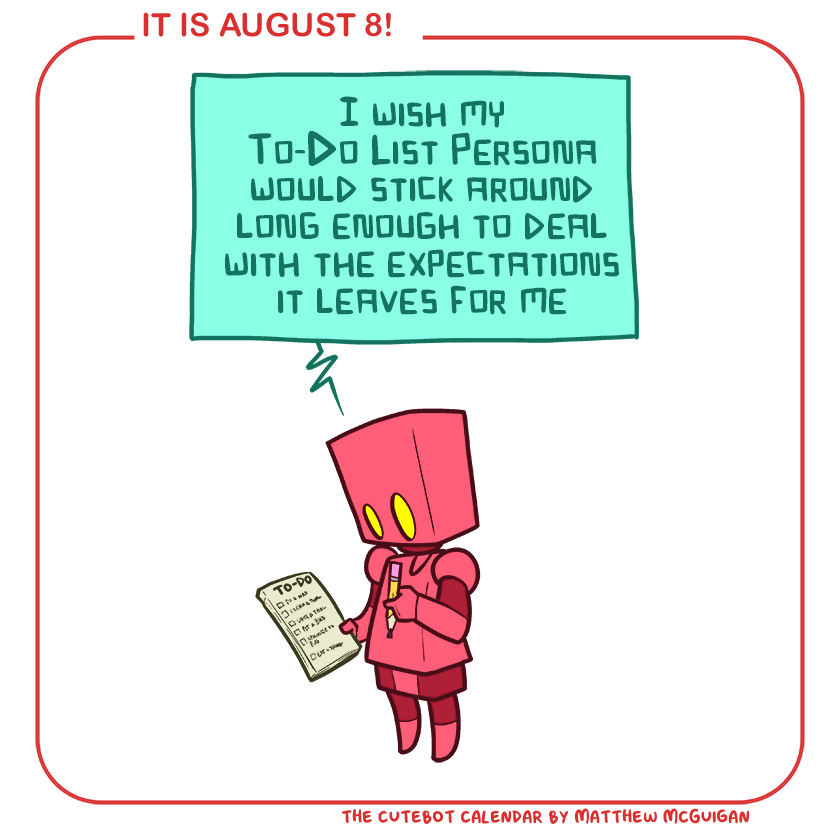 I wish my To-Do List Persona would stick around long enough to deal with the expectations it leaves for me