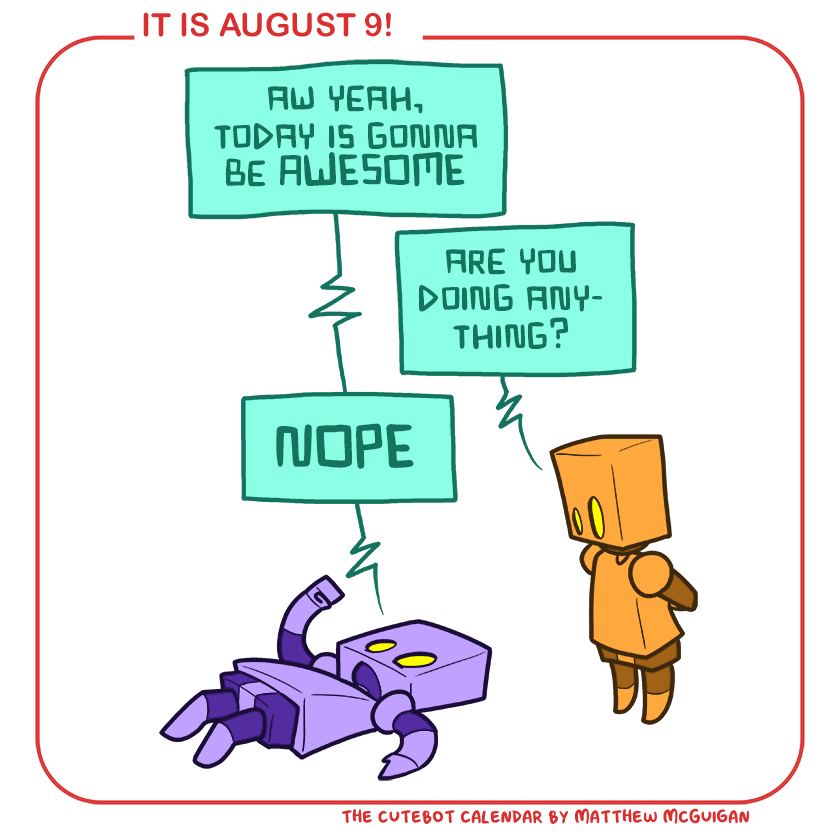 are you doing anything? NOPE aw yeah, today is gonna be AWESOME
