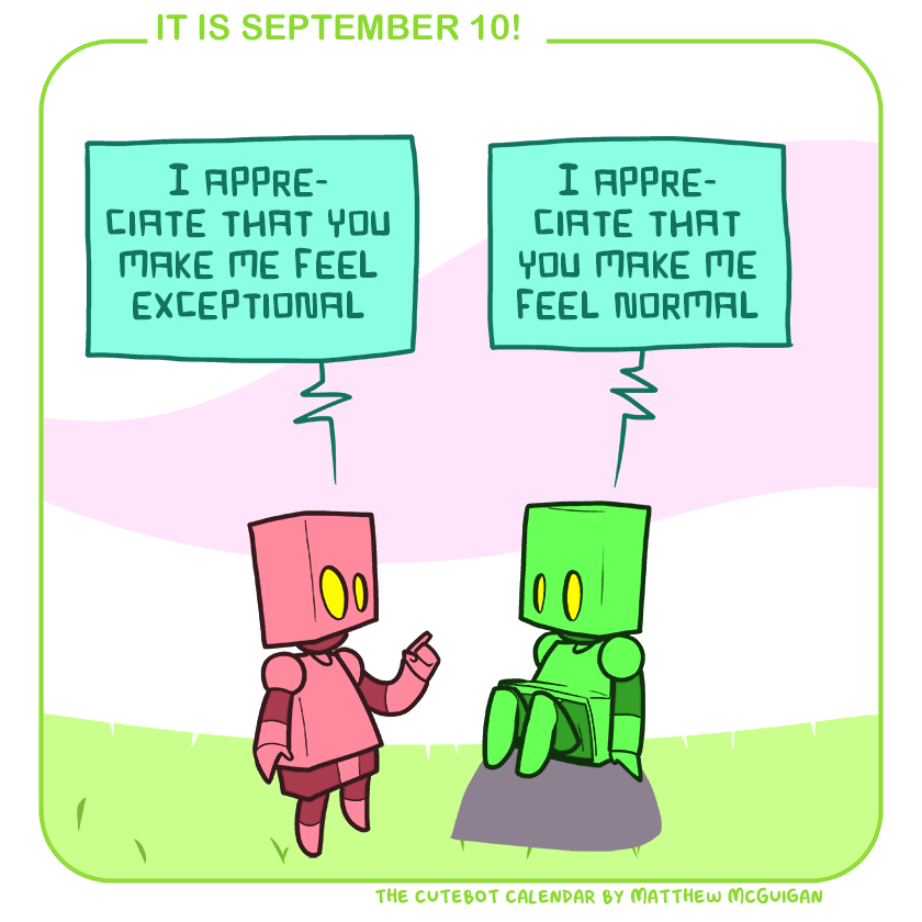 I appreciate that you make me feel exceptional I appreciate that you make me feel normal