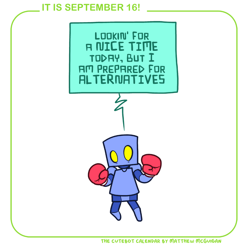 lookin' for a NICE TIME today, but I am prepared for ALTERNATIVES