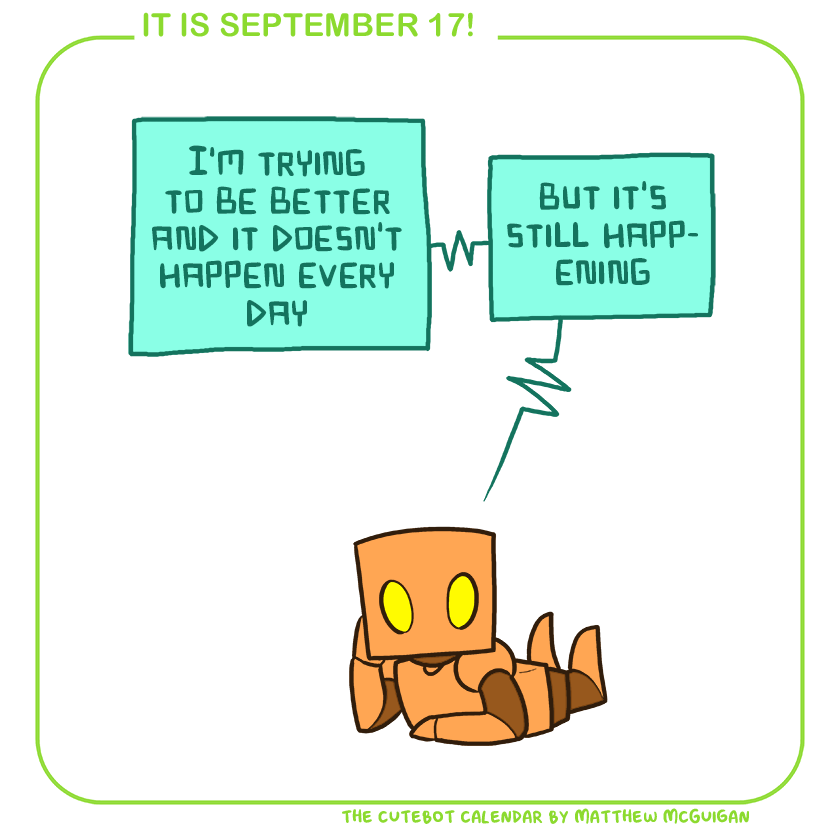 I'm trying to be better and it doesn't happen every day but it's still happening