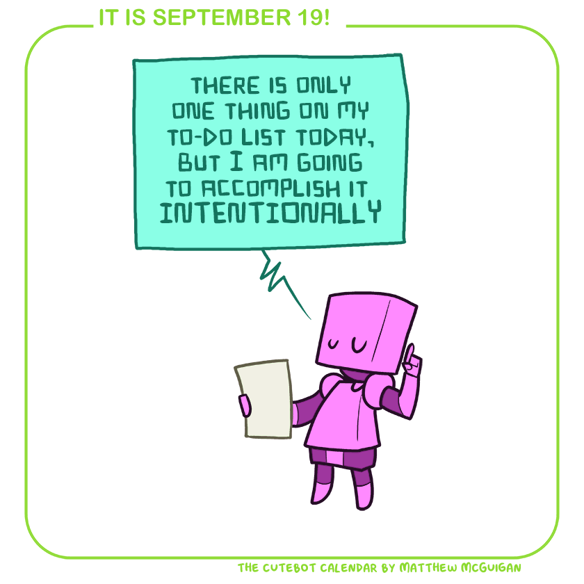 there is only one thing on my to-do list today, but I am going to accomplish it  INTENTIONALLY