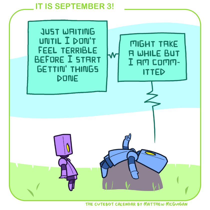 just waiting until I don't feel terrible before I start gettin' things done might take a while but I am committed
