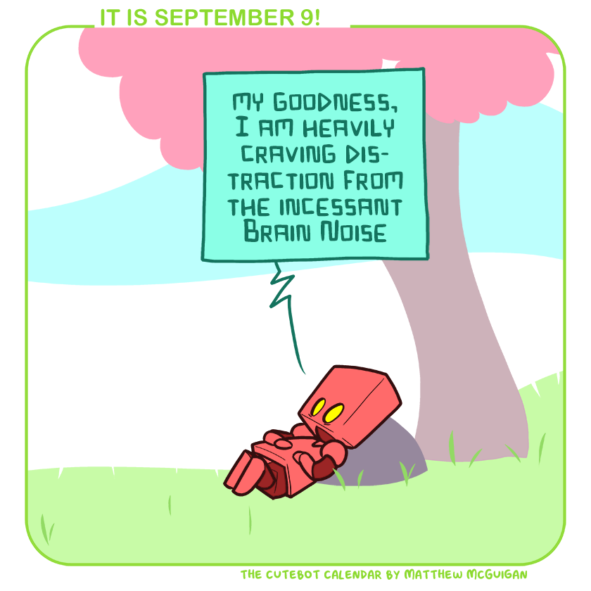 my goodness, I am heavily craving distraction from the incessant Brain Noise